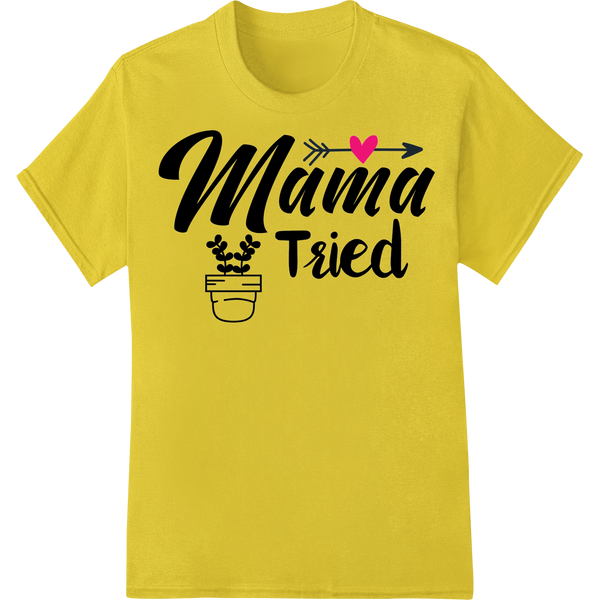 Durable DTF printing experts applied to Witty 'Mama Tried' Mother's Day DTF Print Heat Transfer