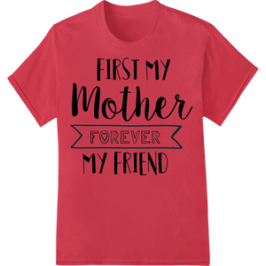 Innovative direct to film printing design on Timeless Bond: First My Mother, Forever My Friend