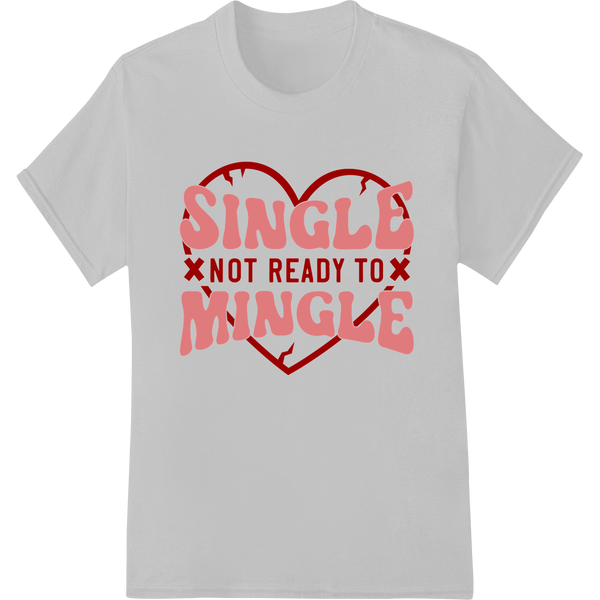 Sassy 'Single Not Ready to Mingle' DTF Valentine's Day Print on white shirt - SUPERDTF-DTF Prints-DTF Transfers-Custom DTF Prints