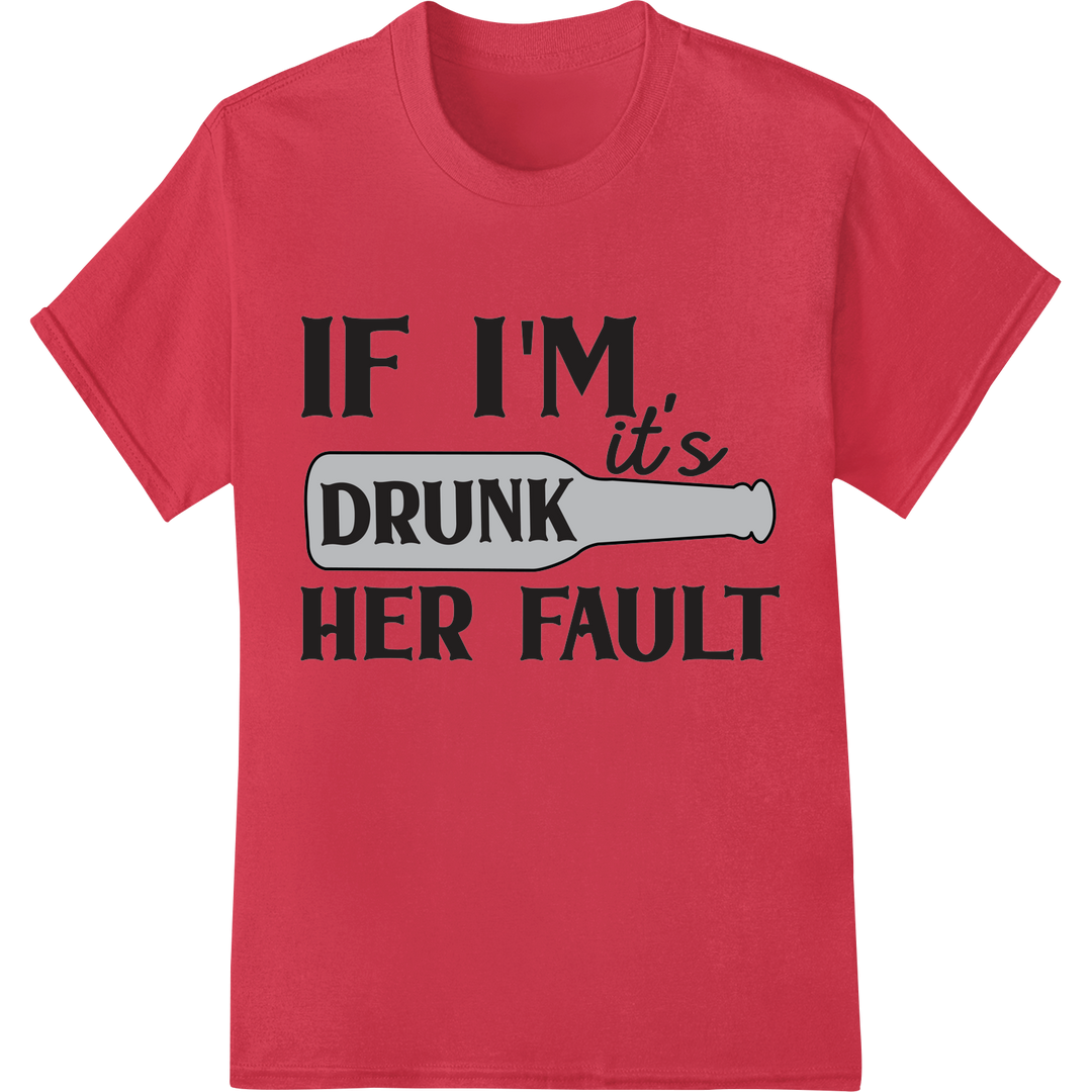 Cheeky "IF I'M DRUNK IT'S HER FAULT" DTF Print Heat Transfer on red shirt - SUPERDTF-DTF Prints-DTF Transfers-Custom DTF Prints