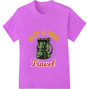 Premium quality DTF printing experts on When In Doubt Travel: Vintage Backpack DTF Print Transfer