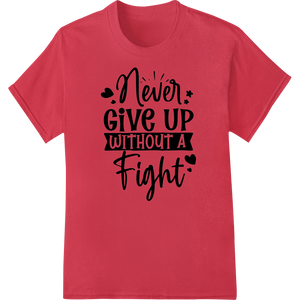 Personalized DTF heat transfers design for Never Give Up Without a Fight - Motivational DTF Print