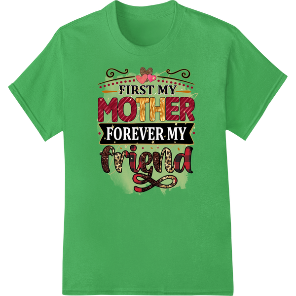 First My Mother, Forever My Friend | Mother's Day DTF Print on green shirt - SUPERDTF-DTF Prints-DTF Transfers-Custom DTF Prints