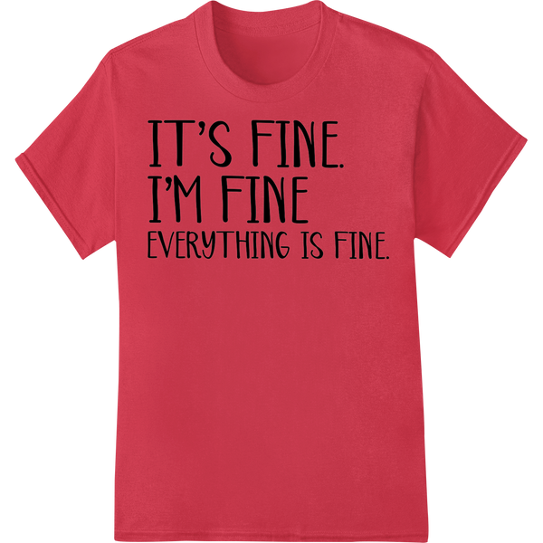 Witty 'It's Fine' Typography DTF Print Heat Transfer - High-quality print on demand