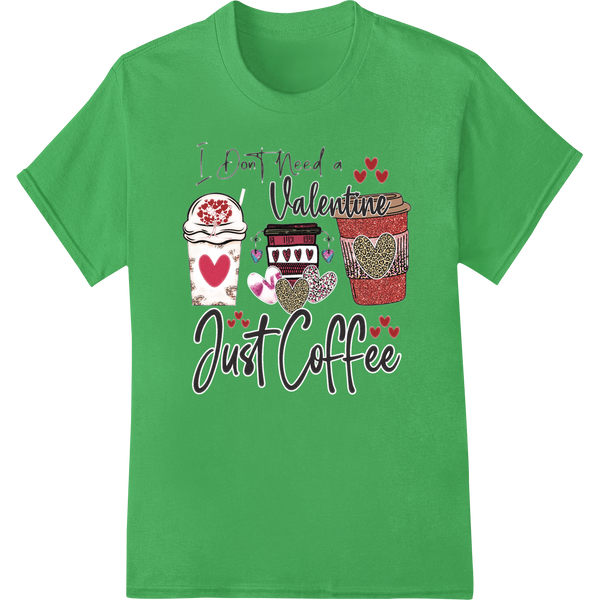 Witty Coffee Lover's Valentine: DTF Print Heat Transfer on green shirt - SUPERDTF-DTF Prints-DTF Transfers-Custom DTF Prints