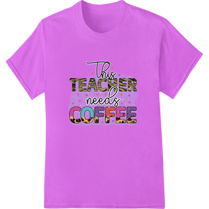 Expert dtf printer craftsmanship on This Teacher Needs Coffee - Fun Gift for Educators