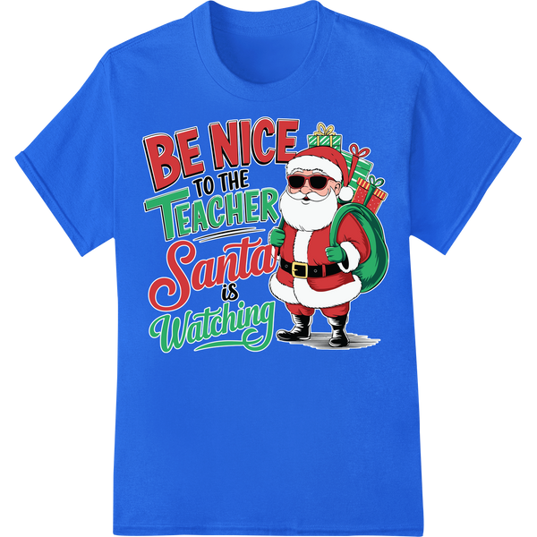 Be Nice Teacher Santa Watching Funny Christmas DTF Print on blue shirt - SUPERDTF-DTF Prints-DTF Transfers-Custom DTF Prints