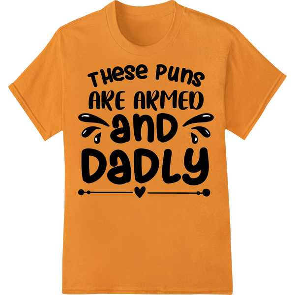 Premium quality print on demand on Armed & Dadly: Father's Day Puns Heat Transfer by Super DTF