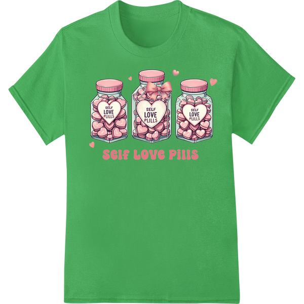 Quirky 'Self Love Pills' Valentine's Day DTF Print Transfer on green shirt - SUPERDTF-DTF Prints-DTF Transfers-Custom DTF Prints