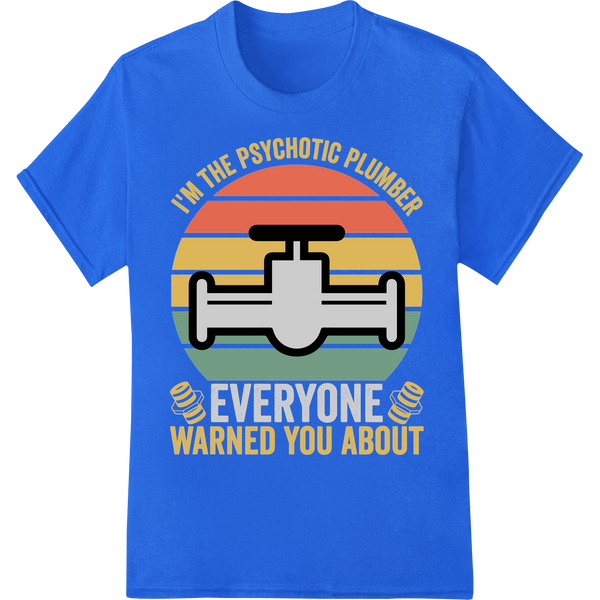 Psychotic Plumber Warning DTF Print Heat Transfer | Plumbing Humor on blue shirt - SUPERDTF-DTF Prints-DTF Transfers-Custom DTF Prints