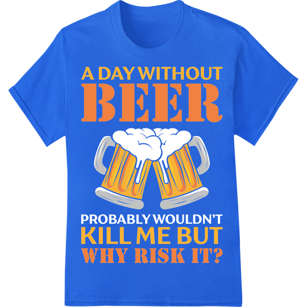 Witty 'A Day Without Beer' DTF Print Heat Transfer | Humor on blue shirt - SUPERDTF-DTF Prints-DTF Transfers-Custom DTF Prints