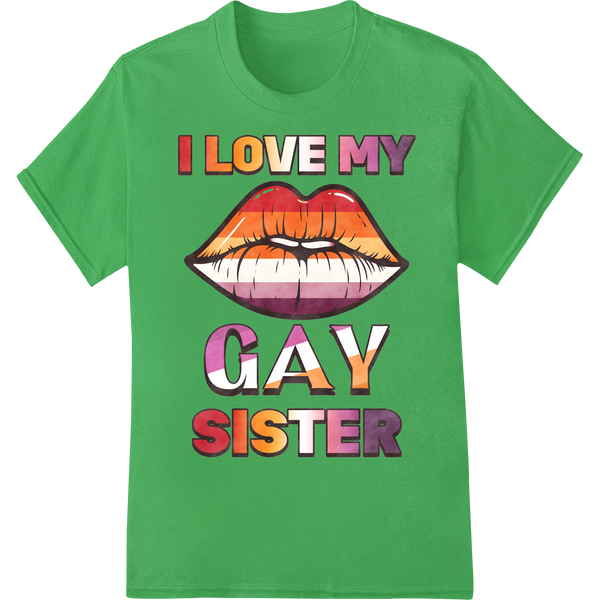 I Love My Gay Sister | LGBT Pride Family Support DTF Print on green shirt - SUPERDTF-DTF Prints-DTF Transfers-Custom DTF Prints