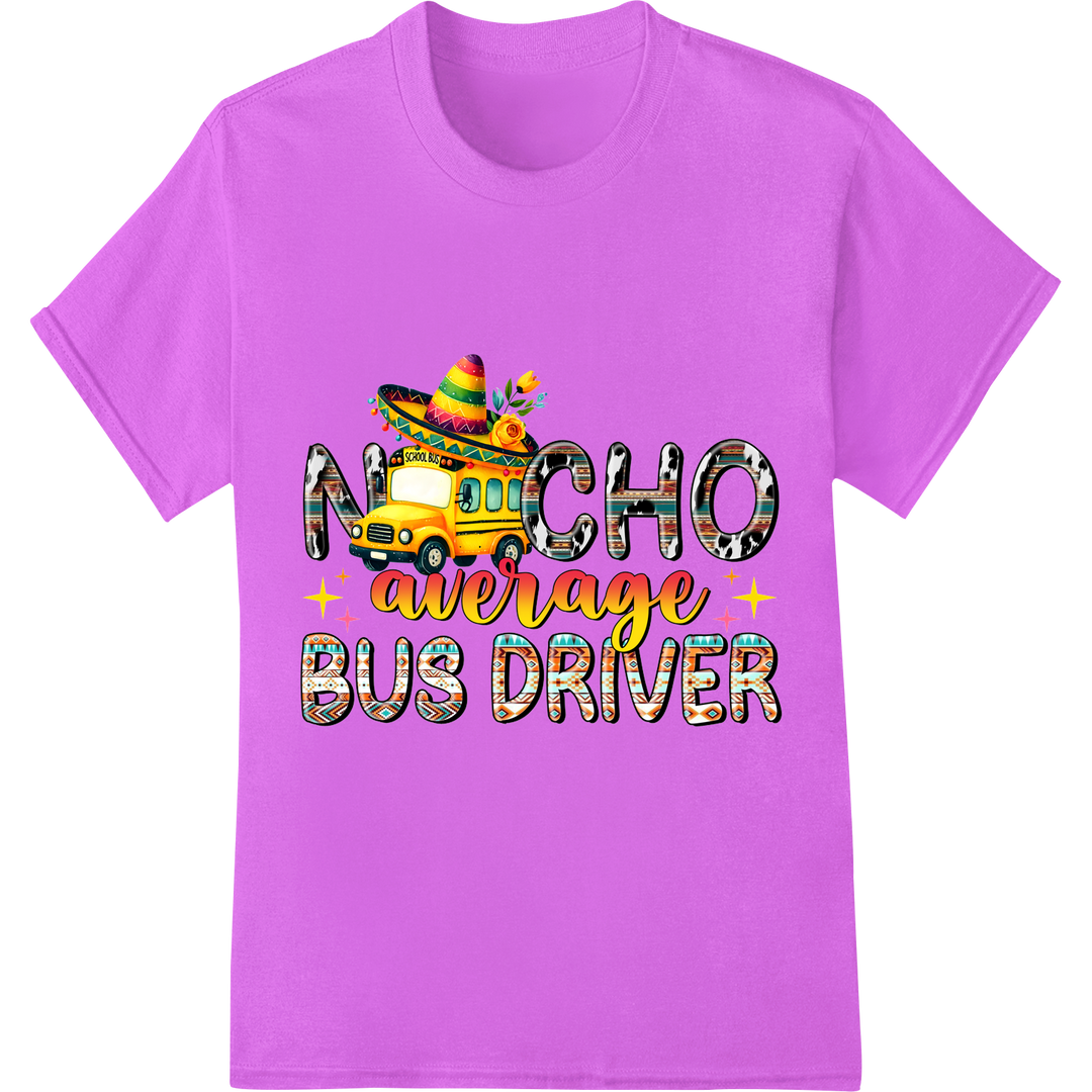 Fiesta Bus Driver - Nacho Average Transfer Print on purple shirt - SUPERDTF-DTF Prints-DTF Transfers-Custom DTF Prints