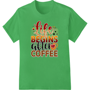 Premium quality custom print solutions on Rise & Grind: Life Begins After Coffee - Vibrant DTF Print