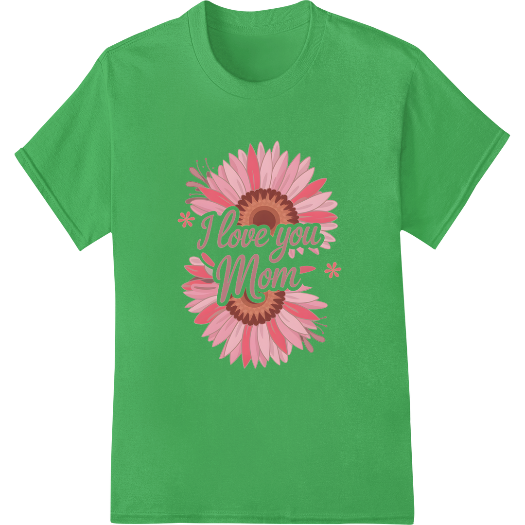 I Love You Mom: Heartfelt Retro Flower Super DTF Print on green shirt - SUPERDTF-DTF Prints-DTF Transfers-Custom DTF Prints