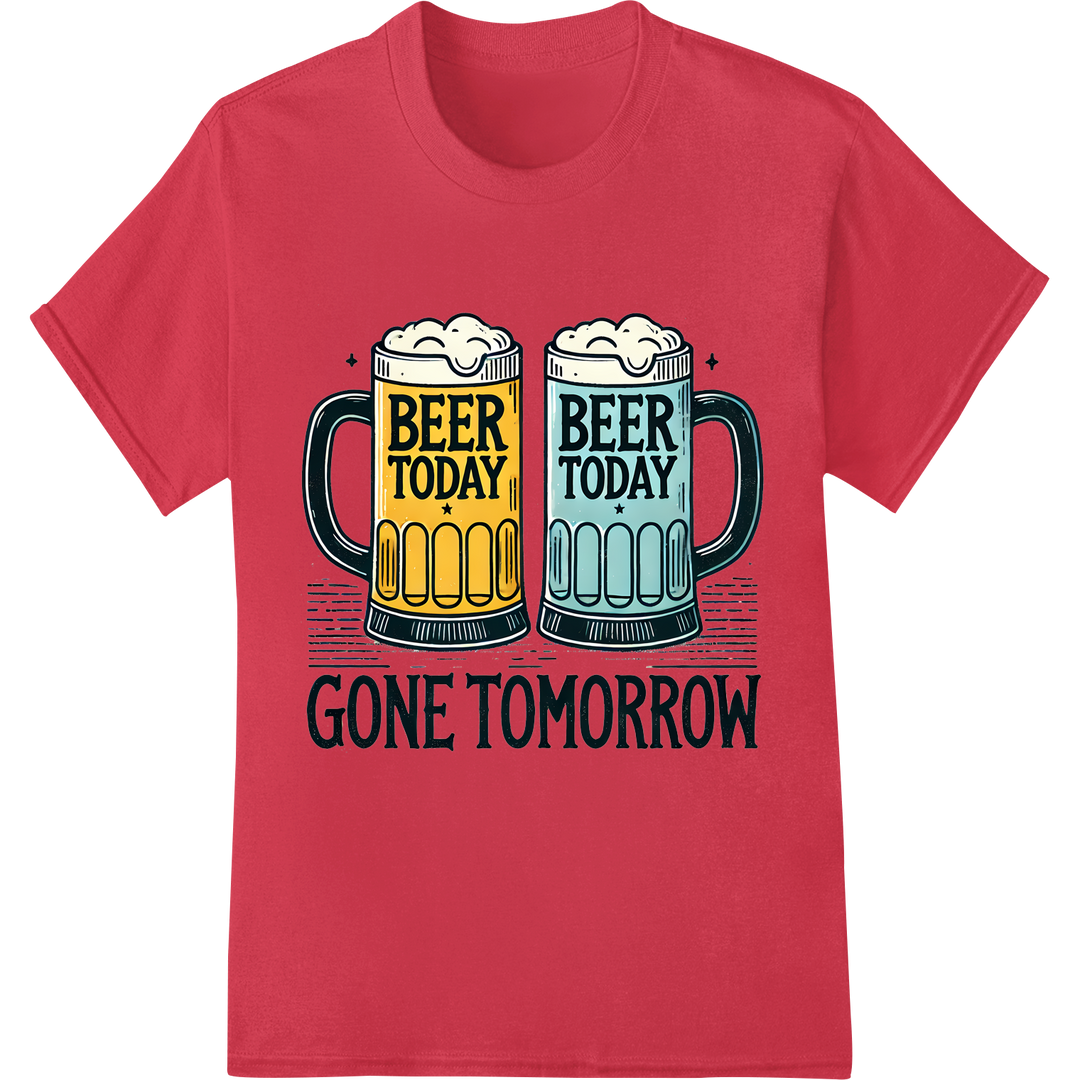 Hilarious 'Beer Today, Gone Tomorrow' DTF Print Heat Transfer on red shirt - SUPERDTF-DTF Prints-DTF Transfers-Custom DTF Prints