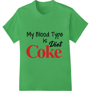 Custom heat transfer design - Witty 'My Blood Type is Diet Coke' Design for DTF Transfers