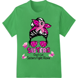 Sisters Unite: Support Breast Cancer Awareness on green shirt - SUPERDTF-DTF Prints-DTF Transfers-Custom DTF Prints