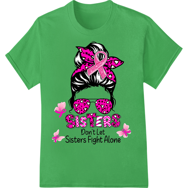 Sisters Unite: Support Breast Cancer Awareness on green shirt - SUPERDTF-DTF Prints-DTF Transfers-Custom DTF Prints