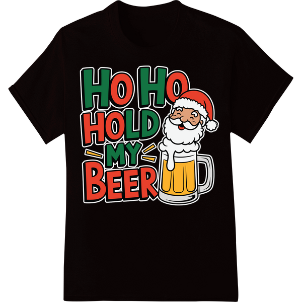 Hilarious 'Ho Ho Hold My Beer' Santa Christmas DTF Print on black shirt - SUPERDTF-DTF Prints-DTF Transfers-Custom DTF Prints