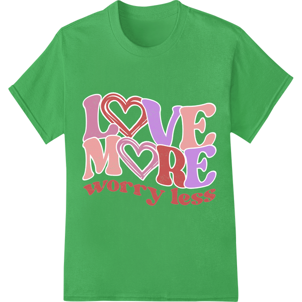 'LOVE MORE worry less' Valentine's Day DTF Print Transfer on green shirt - SUPERDTF-DTF Prints-DTF Transfers-Custom DTF Prints