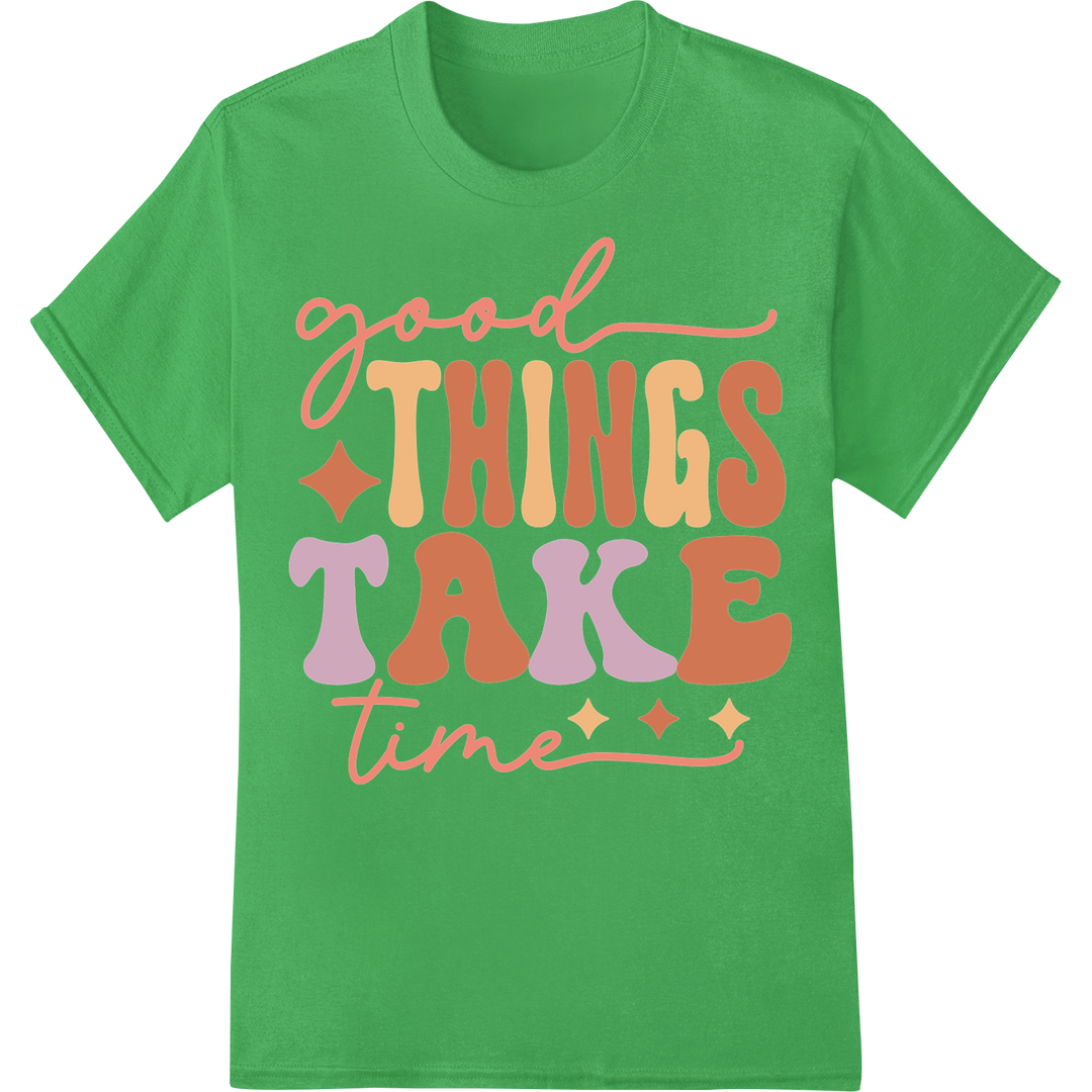 Motivational "Good Things Take Time" Typography DTF Print on green shirt - SUPERDTF-DTF Prints-DTF Transfers-Custom DTF Prints