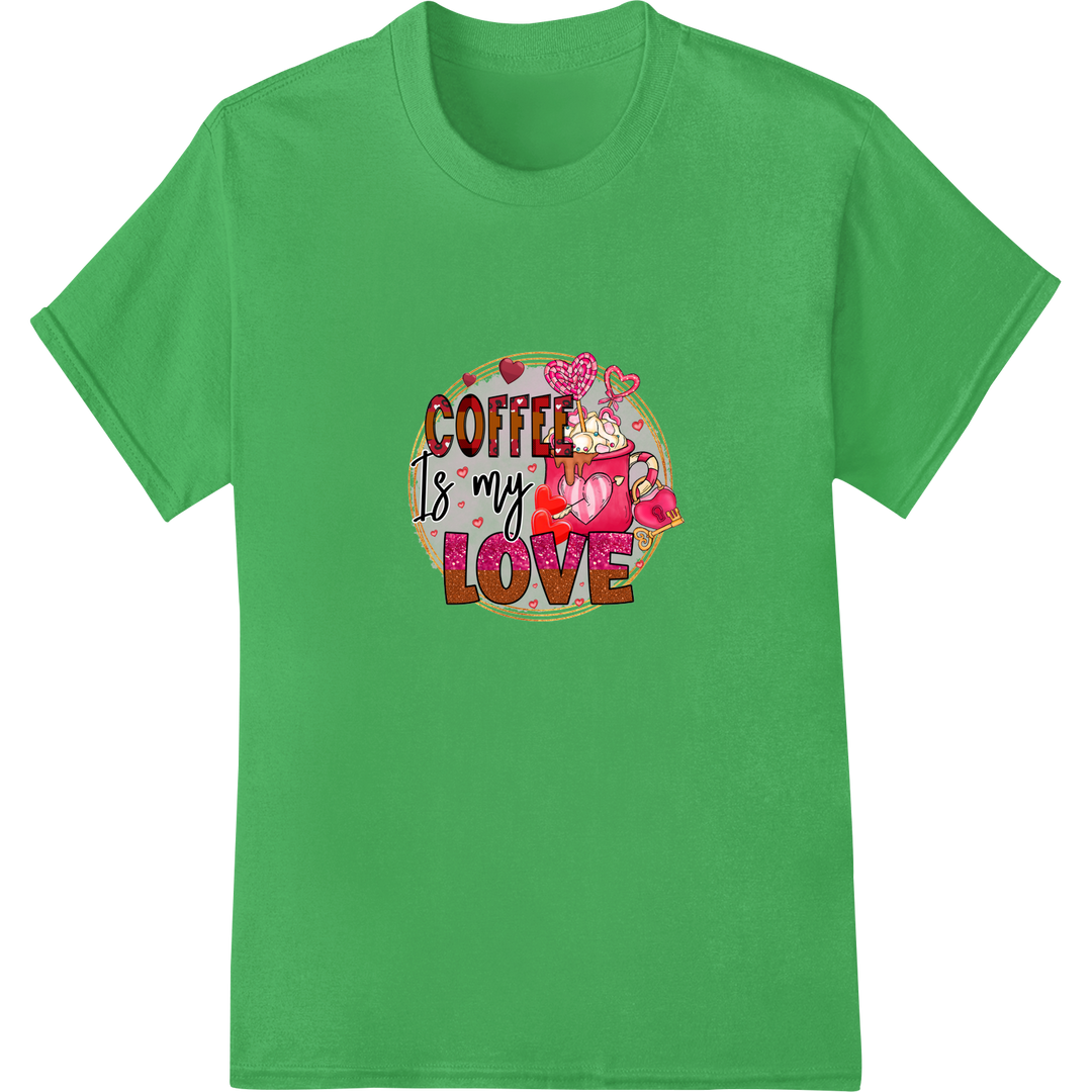 Express Your Love for Coffee with Our Valentine's DTF Print on green shirt - SUPERDTF-DTF Prints-DTF Transfers-Custom DTF Prints