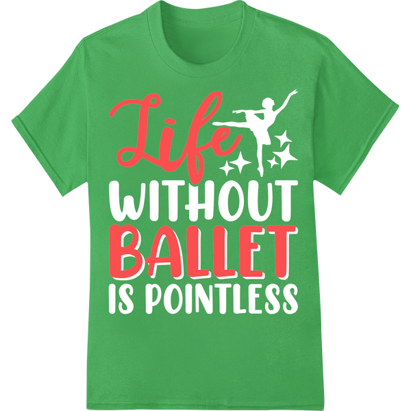 Vibrant 'Life BALLET' DTF Print Heat Transfer | Dance Apparel on green shirt - SUPERDTF-DTF Prints-DTF Transfers-Custom DTF Prints