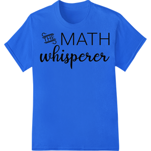 Durable DTF technology applied to Unlock Your Inner Genius with 'The Math Whisperer'