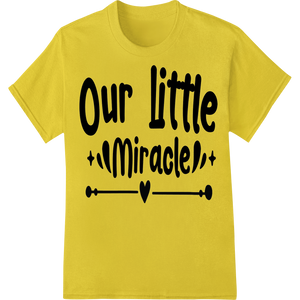 Durable durable print transfers applied to Celebrate Life's Miracles with This Heartfelt DTF Transfer