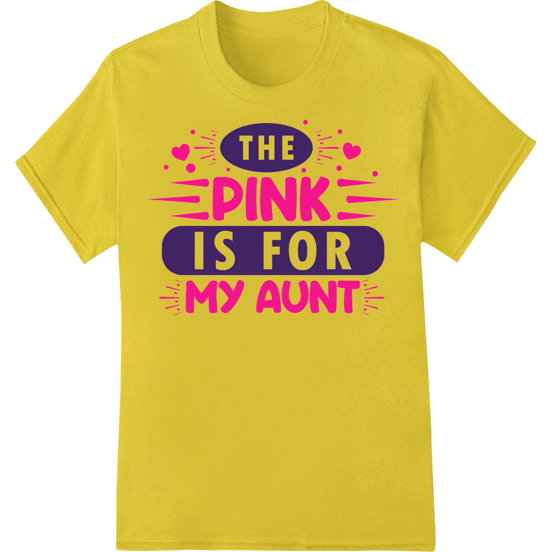 Support Breast Cancer Awareness: The Pink Is For My Aunt on yellow shirt - SUPERDTF-DTF Prints-DTF Transfers-Custom DTF Prints