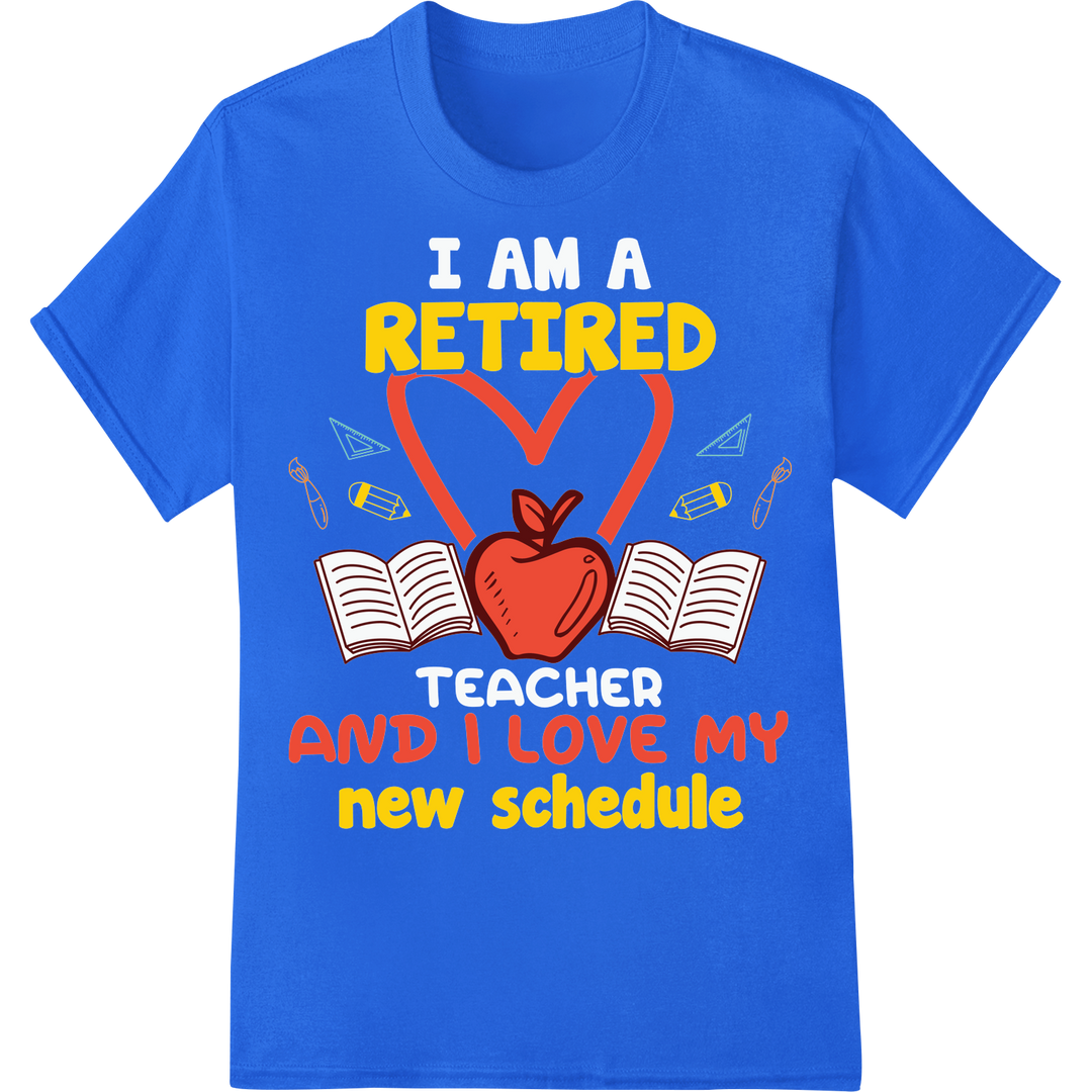 Retired & Loving It: Celebrate Your New Schedule! on blue shirt - SUPERDTF-DTF Prints-DTF Transfers-Custom DTF Prints