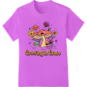 Whimsical Mushroom Garden - Growing in Grace Design with custom high-quality t-shirt printing artwork