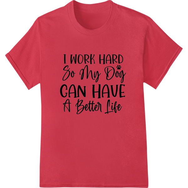 Work Hard, Spoil Your Dog - Inspirational DTF Print on red shirt - SUPERDTF-DTF Prints-DTF Transfers-Custom DTF Prints