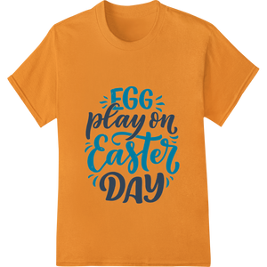 Egg Play on Easter Day: Fun Typography DTF Print showcasing advanced personalized clothing technology