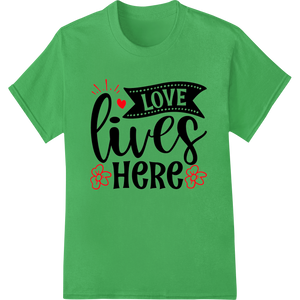 Expert t shirt prints craftsmanship on Spread Love with 'LOVE lives HERE' Heat Transfer Design