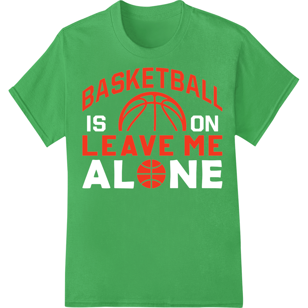 Witty 'BASKETBALL LEAVE ME' DTF Print Heat Transfer Design on green shirt - SUPERDTF-DTF Prints-DTF Transfers-Custom DTF Prints