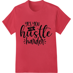 Expert vibrant DTF prints craftsmanship on Hustle Harder: Motivational DTF Print Heat Transfer