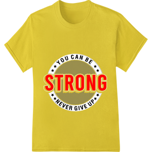 Vibrant DTF printing technology print on Stay Strong Never Give Up Motivational Heat Transfer