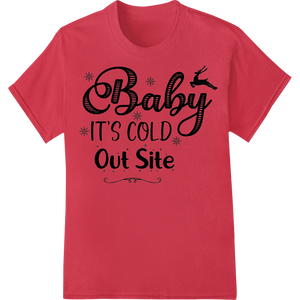 Festive 'Baby It's Cold Out Site' Winter Holiday DTF Print featuring professional t shirt prints