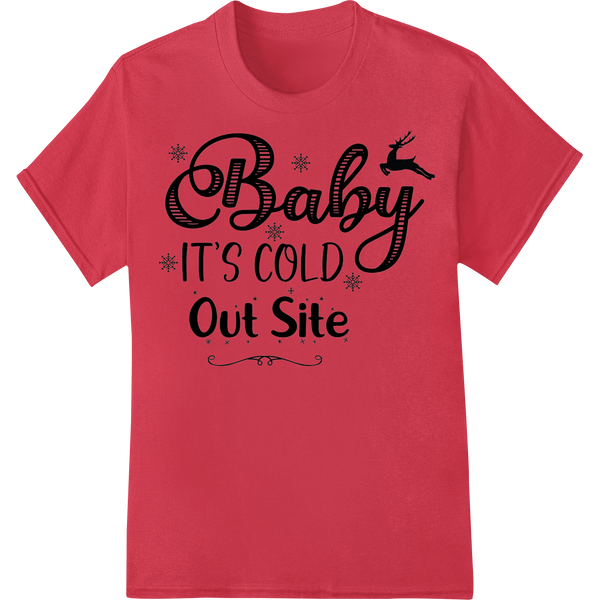 Festive 'Baby It's Cold Out Site' Winter Holiday DTF Print featuring professional t shirt prints