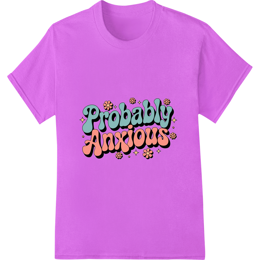 Probably Anxious: Relatable Mental Health Graphic Tee Print on purple shirt - SUPERDTF-DTF Prints-DTF Transfers-Custom DTF Prints