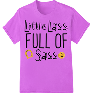 Expert professional DTF printing craftsmanship on Sassy Little Miss: Adorable 'Little Lass FULL OF Sass' Print