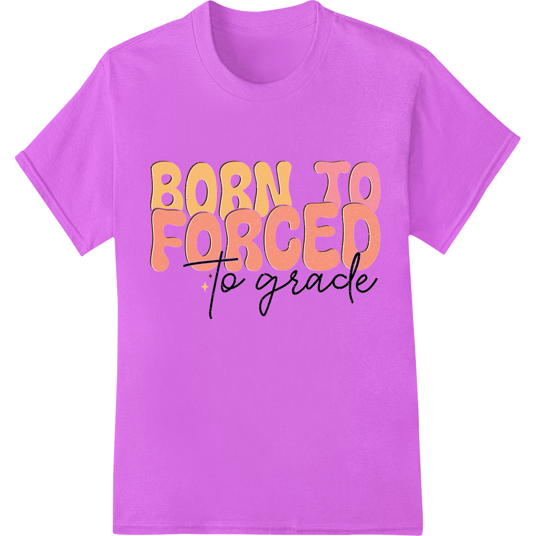 Retro "BORN TO FORCED to grade" DTF Print for Teachers on purple shirt - SUPERDTF-DTF Prints-DTF Transfers-Custom DTF Prints