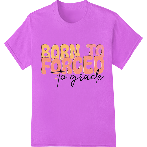 Retro "BORN TO FORCED to grade" DTF Print for Teachers on purple shirt - SUPERDTF-DTF Prints-DTF Transfers-Custom DTF Prints