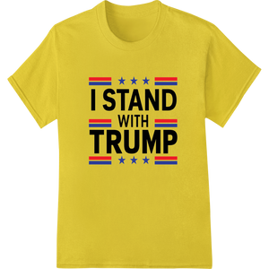 I STAND WITH TRUMP - Bold Patriotic DTF Print Heat Transfer - High-quality DTF print shop