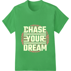 Chase Your Dream - Motivational Typography DTF Print showcasing advanced custom merchandise technology