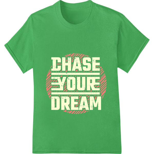 Chase Your Dream - Motivational Typography DTF Print showcasing advanced custom merchandise technology