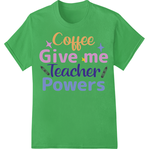 Coffee Powered Teacher Superhero DTF Print Heat Transfer on green shirt - SUPERDTF-DTF Prints-DTF Transfers-Custom DTF Prints