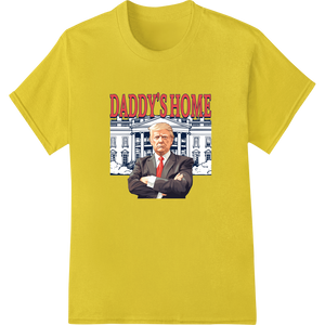 Vibrant custom t-shirts print on Satirical 'DADDY'S HOME' Political DTF Print for Father's Day